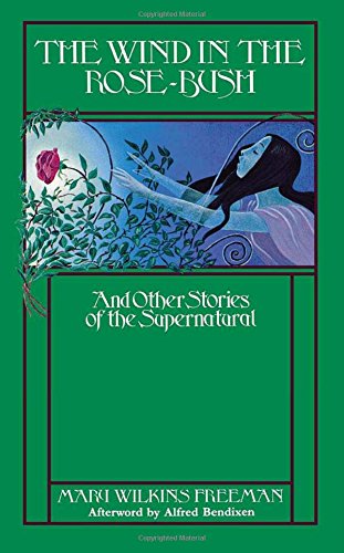 Cover for Mary E. Wilkins Freeman · The Wind in the Rose Bush: And Other Stories of the Supernatural (Hardcover Book) (2005)