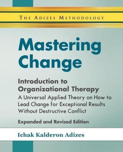 Cover for Dr Ichak Adizes PH.D. · Mastering Change - Introduction to Organizational Therapy (Taschenbuch) (2016)