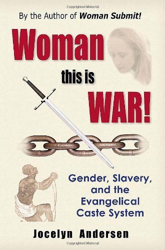 Cover for Jocelyn Andersen · Woman This is War! Gender, Slavery &amp; the Evangelical Caste System (Pocketbok) (2010)