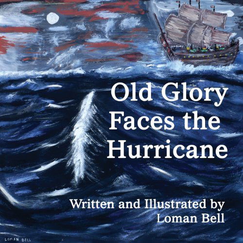 Cover for Loman Bell · Old Glory Faces the Hurricane (Paperback Book) (2013)