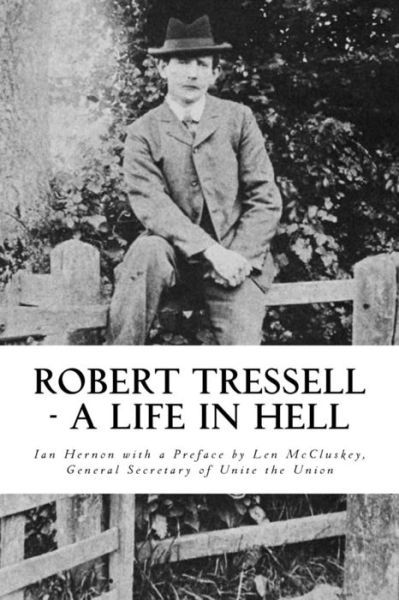 Cover for Ian Hernon · Robert Tressell - a Life in Hell: the Biography of the Author and His Ragged Trousered Philanthropists (Pocketbok) (2015)