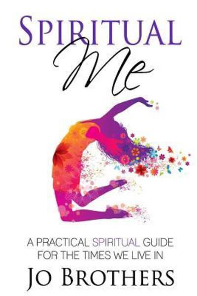 Cover for Jo Brothers · Spiritual Me - A Practical Spiritual Guide For The Times We Live In (Pocketbok) (2016)