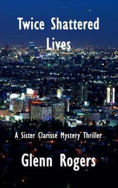 Cover for Glenn Rogers · Twice Shattered Lives (Hardcover Book) (2017)