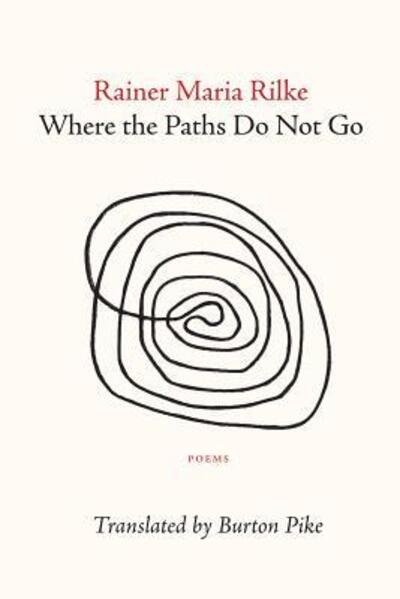 Cover for Rainer Maria Rilke · Where the Paths Do Not Go (Pocketbok) (2018)