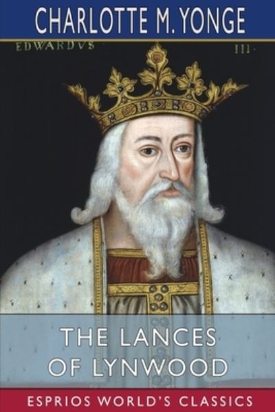 The Lances of Lynwood (Esprios Classics) - Charlotte M Yonge - Bücher - Blurb - 9781006502323 - 26. April 2024