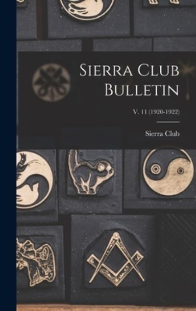 Cover for Sierra Club · Sierra Club Bulletin; v. 11 (1920-1922) (Gebundenes Buch) (2021)