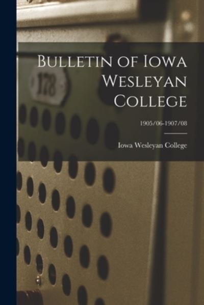 Cover for Iowa Wesleyan College · Bulletin of Iowa Wesleyan College; 1905/06-1907/08 (Paperback Book) (2021)