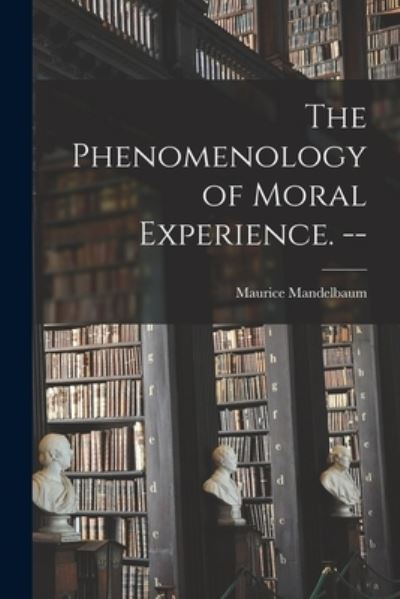 Cover for Maurice 1908- Mandelbaum · The Phenomenology of Moral Experience. -- (Paperback Book) (2021)