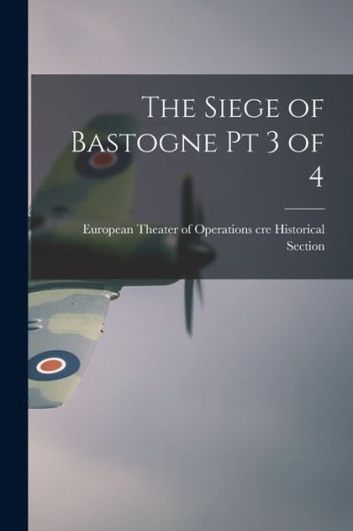 Cover for European Theater of Historical Section · The Siege of Bastogne Pt 3 of 4 (Paperback Book) (2021)