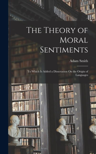 Cover for Adam Smith · The Theory of Moral Sentiments: To Which Is Added a Dissertation On the Origin of Languages (Gebundenes Buch) (2022)