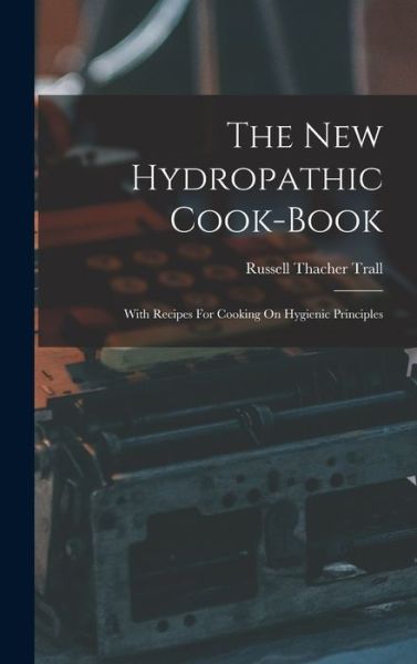 Cover for Russell Thacher Trall · New Hydropathic Cook-Book (Book) (2022)