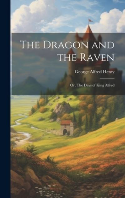 Cover for G. A. Henty · Dragon and the Raven (Bok) (2023)