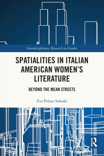 Cover for Pelayo Sanudo, Eva (University of Cantabria, Italy) · Spatialities in Italian American Women’s Literature: Beyond the Mean Streets - Interdisciplinary Research in Gender (Paperback Book) (2023)