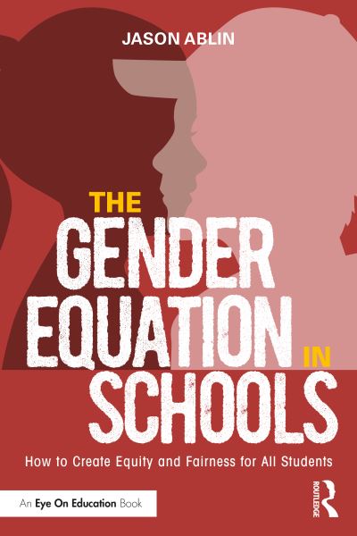 Cover for Ablin, Jason (American Jewish University, USA) · The Gender Equation in Schools: How to Create Equity and Fairness for All Students (Paperback Book) (2022)