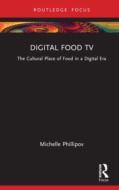 Cover for Phillipov, Michelle (University of Tasmania, Australia) · Digital Food TV: The Cultural Place of Food in a Digital Era - Routledge Focus on Television Studies (Hardcover Book) (2022)