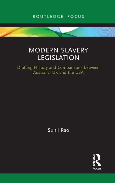 Cover for Sunil Rao · Modern Slavery Legislation: Drafting History and Comparisons between Australia, UK and the USA (Paperback Book) (2021)
