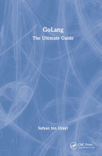 Cover for Sufyan Bin Uzayr · GoLang: The Ultimate Guide - The Ultimate Guide (Inbunden Bok) (2022)