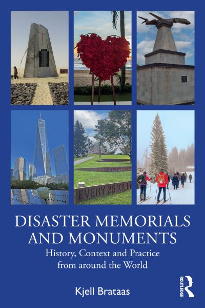 Brataas, Kjell (Brataas Crisis Communication, Norway) · Disaster Memorials and Monuments: History, Context and Practice from around the World (Paperback Book) (2024)