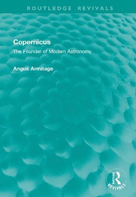 Cover for Angus Armitage · Copernicus: The Founder of Modern Astronomy - Routledge Revivals (Hardcover Book) (2025)