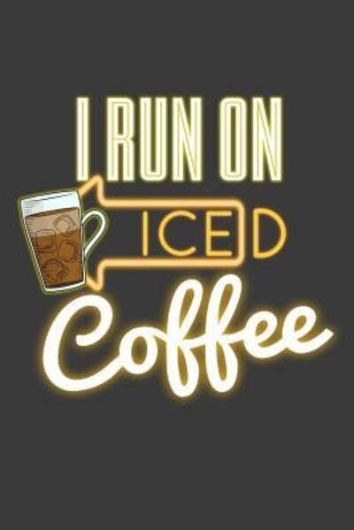 I Run On Iced Coffee - Coffee Policeman - Kirjat - Independently published - 9781070185323 - perjantai 24. toukokuuta 2019
