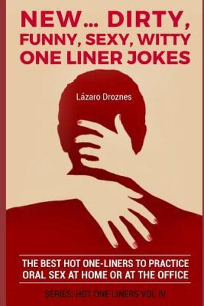 Cover for Lazaro Droznes · NEW?DIRTY, FUNNY, SEXY, WITTY ONE LINER JOKES : The best hot one liners to practice oral sex at home or at the office. (Paperback Book) (2019)