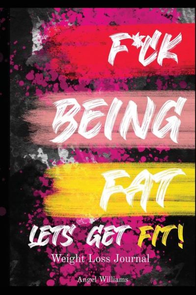 Cover for Angel Williams · F*ck Being Fat! Let's Get Fit (Taschenbuch) (2020)