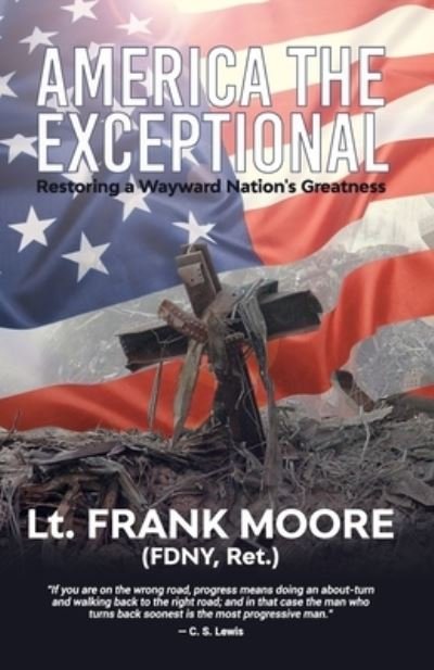 America The Exceptional: Restoring a Wayward Nation's Greatness - Frank Moore - Libros - Indy Pub - 9781087875323 - 3 de abril de 2020