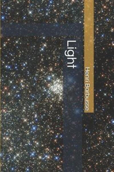 Light - Henri Barbusse - Libros - Independently Published - 9781096884323 - 10 de mayo de 2019
