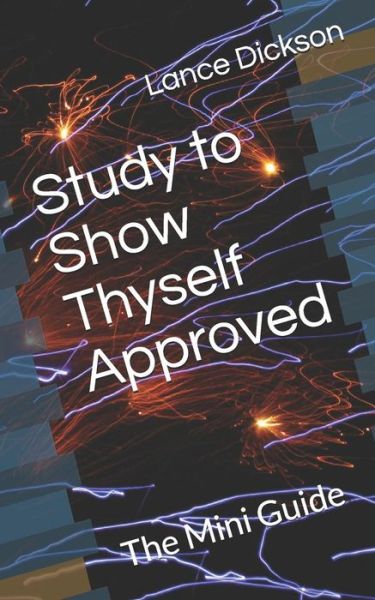 Cover for Lance Dickson · Study to Show Thyself Approved : The Mini Guide (Paperback Book) (2019)