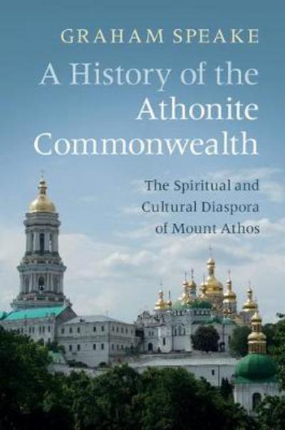 Cover for Graham Speake · A History of the Athonite Commonwealth: The Spiritual and Cultural Diaspora of Mount Athos (Paperback Book) (2018)