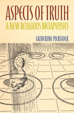 Cover for Pickstock, Catherine (University of Cambridge) · Aspects of Truth: A New Religious Metaphysics (Hardcover bog) (2020)