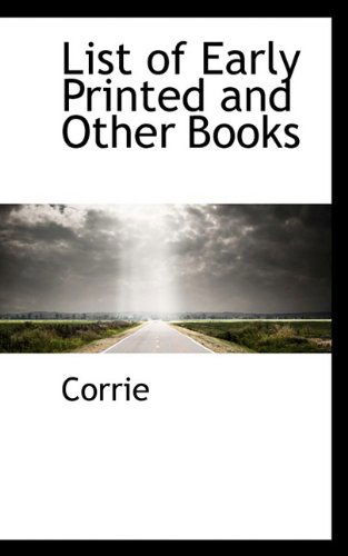 Cover for Corrie · List of Early Printed and Other Books (Paperback Book) (2009)