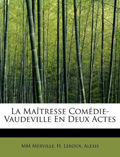 La Maîtresse Comédie-vaudeville en Deux Actes - Alexis - Books - BiblioLife - 9781115035323 - September 1, 2009