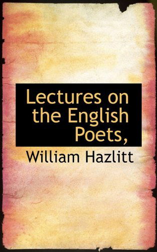 Lectures on the English Poets, - William Hazlitt - Kirjat - BiblioLife - 9781117099323 - tiistai 24. marraskuuta 2009