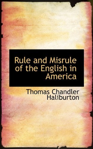 Cover for Thomas Chandler Haliburton · Rule and Misrule of the English in America (Innbunden bok) (2009)