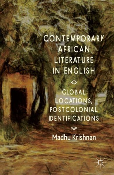 Cover for M. Krishnan · Contemporary African Literature in English: Global Locations, Postcolonial Identifications (Hardcover Book) (2014)