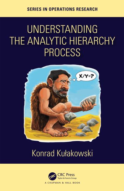 Cover for Konrad Kulakowski · Understanding the Analytic Hierarchy Process - Chapman &amp; Hall / CRC Series in Operations Research (Hardcover Book) (2020)