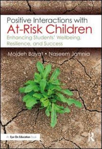 Cover for Bayat, Mojdeh (DePaul University, USA) · Positive Interactions with At-Risk Children: Enhancing Students’ Wellbeing, Resilience, and Success (Paperback Book) (2019)