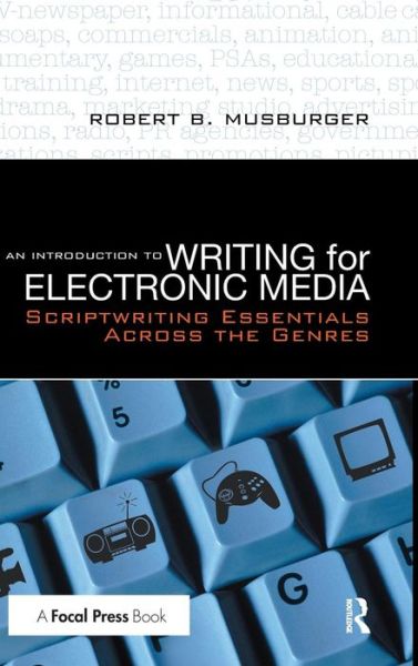 Cover for Musburger, PhD, Robert B. (Professor Emeritus and former Director of the School of Communication, University of Houston,TX, USA) · An Introduction to Writing for Electronic Media: Scriptwriting Essentials Across the Genres (Hardcover Book) (2016)