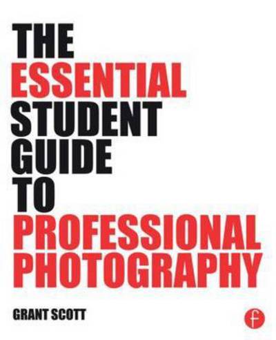 Cover for Grant Scott · The Essential Student Guide to Professional Photography (Paperback Book) (2015)