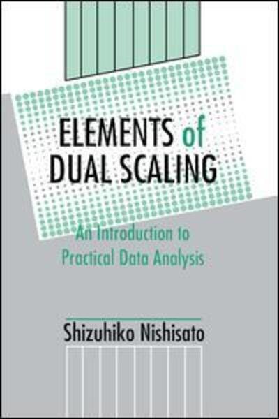 Elements of Dual Scaling: An Introduction To Practical Data Analysis - Shizuhiko Nishisato - Libros - Taylor & Francis Ltd - 9781138876323 - 7 de mayo de 2015