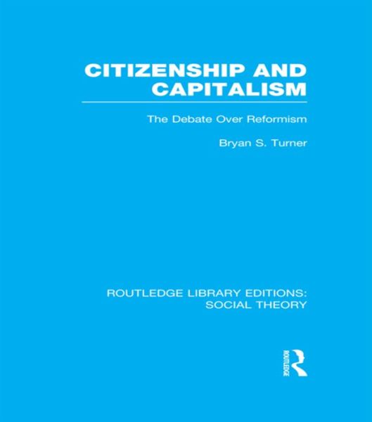 Cover for Bryan S. Turner · Citizenship and Capitalism (RLE Social Theory): The Debate over Reformism - Routledge Library Editions: Social Theory (Paperback Book) (2016)