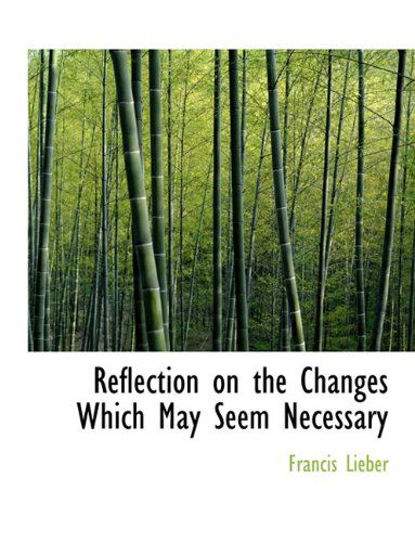 Cover for Francis Lieber · Reflection on the Changes Which May Seem Necessary (Paperback Book) (2010)