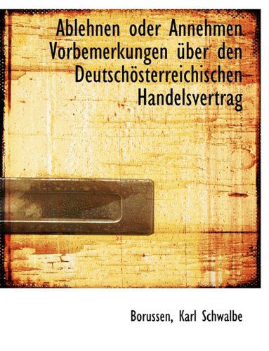 Cover for Borussen · Ablehnen Oder Annehmen Vorbemerkungen Uber den Deutschosterreichischen Handelsvertrag (Paperback Book) [German edition] (2010)