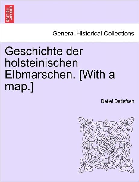 Cover for Detlef Detlefsen · Geschichte Der Holsteinischen Elbmarschen. [with a Map.] (Pocketbok) (2011)