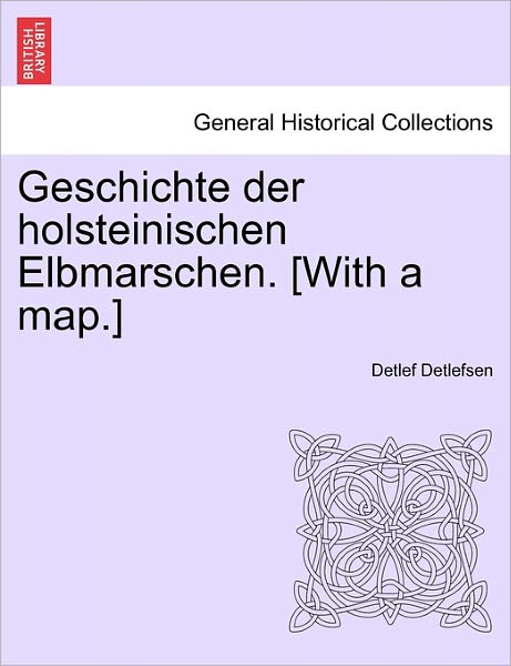 Cover for Detlef Detlefsen · Geschichte Der Holsteinischen Elbmarschen. [with a Map.] (Pocketbok) (2011)