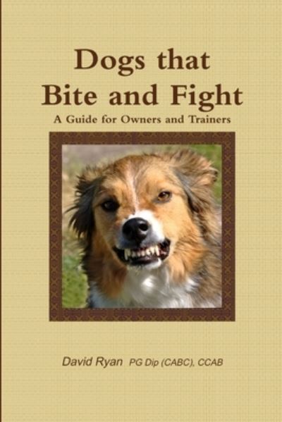 Cover for David Ryan Pg Dip (Cabc) Ccab · Dogs that Bite and Fight (Paperback Book) (2013)