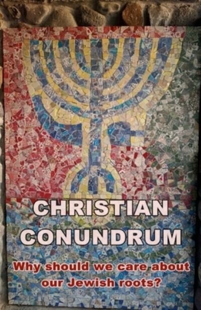 Cover for Steve Wright · Christian Conundrum - Why We Should Care about the Jewish Roots of Our Faith (Bog) (2021)