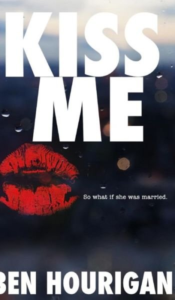 Kiss Me - Ben Hourigan - Bücher - Blurb - 9781364963323 - 2. Oktober 2019