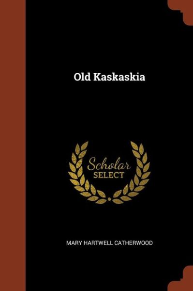 Cover for Mary Hartwell Catherwood · Old Kaskaskia (Paperback Book) (2017)